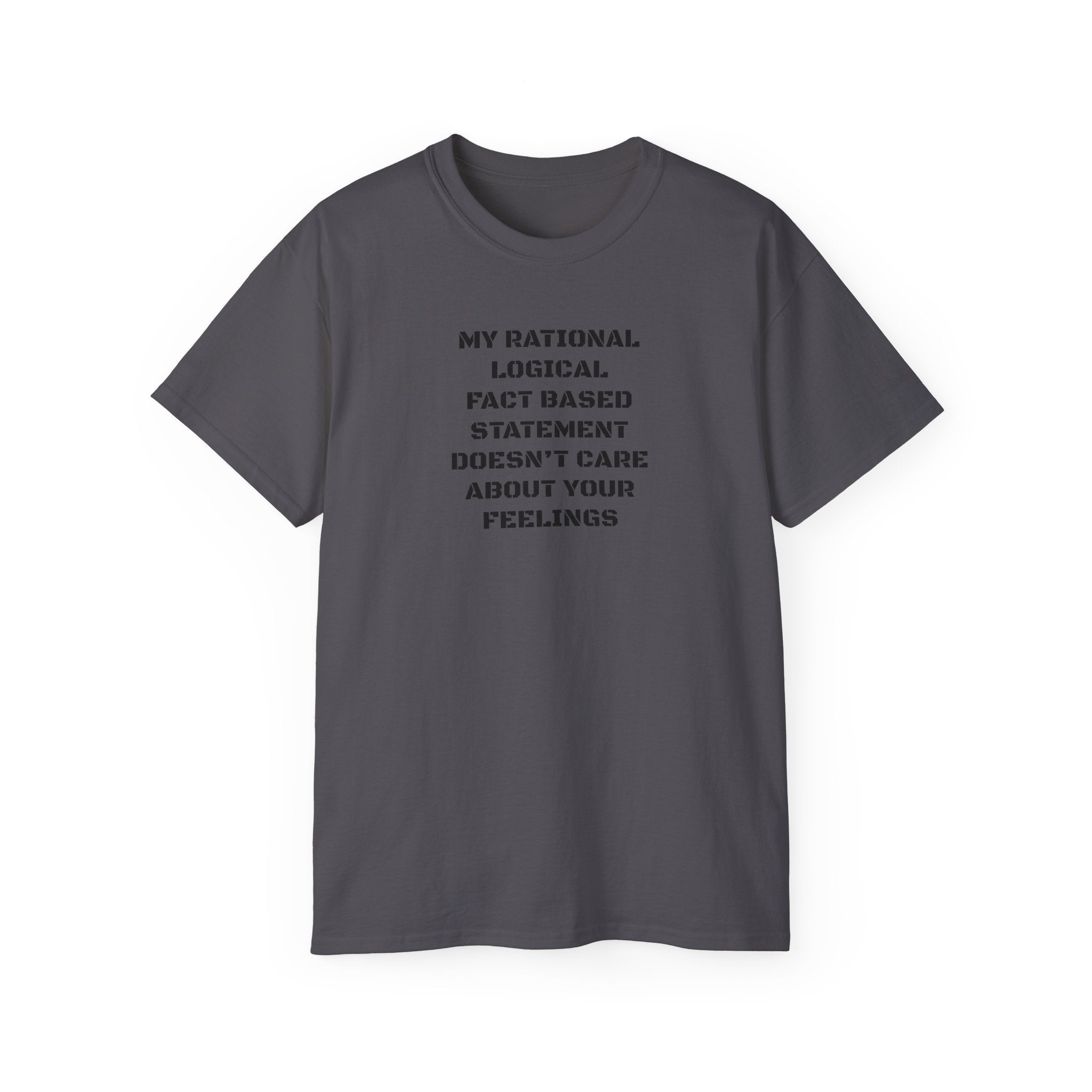 My Rational, Logical, Fact-Based Statement Doesn't Care About Your Feelings T-Shirt
