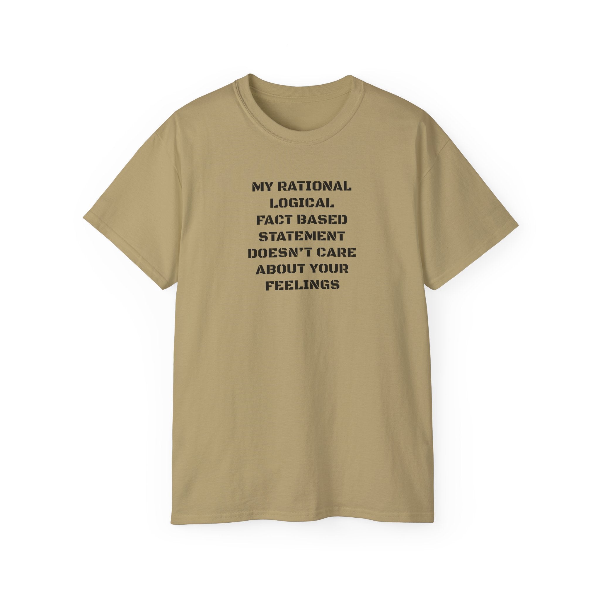 My Rational, Logical, Fact-Based Statement Doesn't Care About Your Feelings T-Shirt
