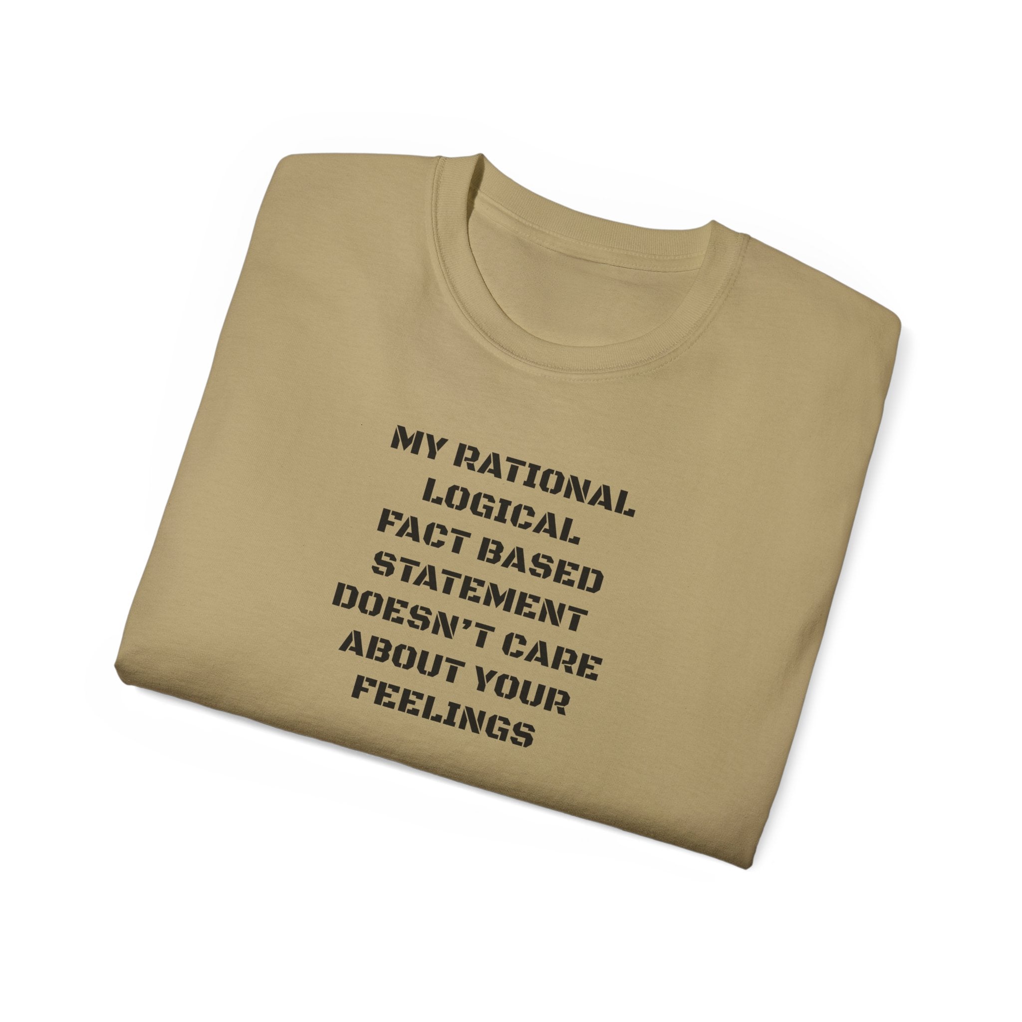 My Rational, Logical, Fact-Based Statement Doesn't Care About Your Feelings T-Shirt